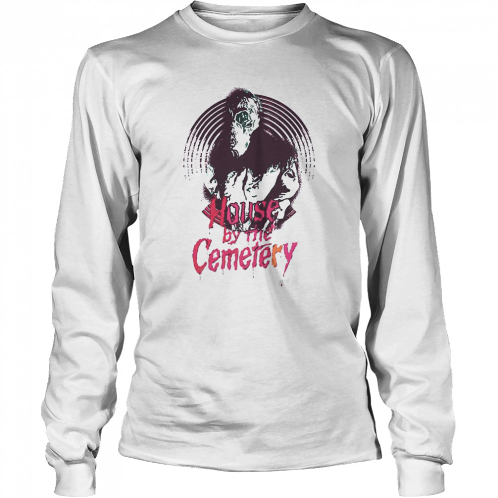 The House By The Cemetery Horror Movie shirt Long Sleeved T-shirt