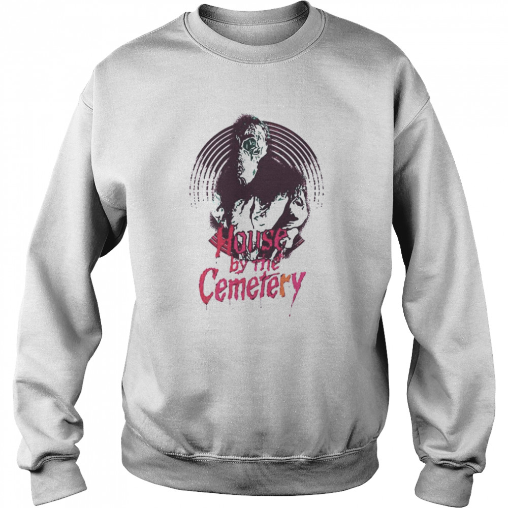 The House By The Cemetery Horror Movie shirt Unisex Sweatshirt