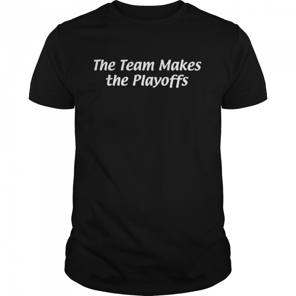 The Team makes the Playoffs shirt Classic Men's T-shirt