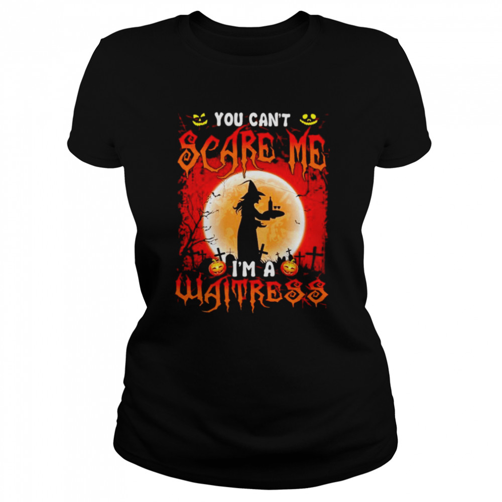 You can’t scare me I’m a waitress Halloween shirt Classic Women's T-shirt