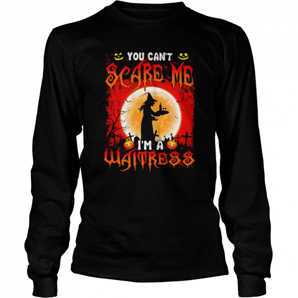 You can’t scare me I’m a waitress Halloween shirt Long Sleeved T-shirt