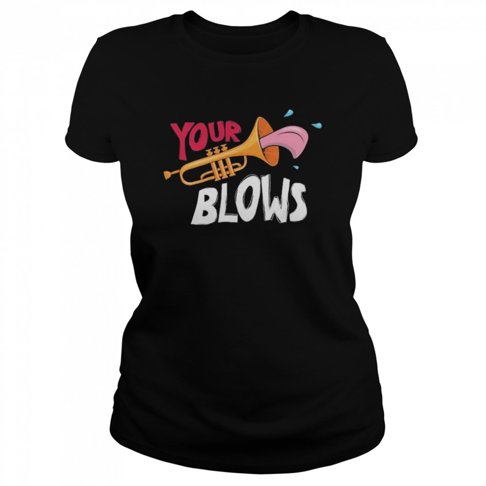 Your Trumpet Blows shirt Classic Women's T-shirt