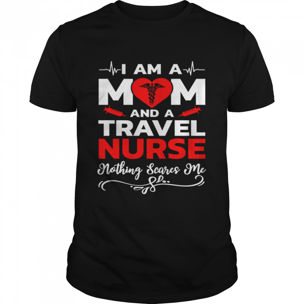 I’m A Mom And A Travel Nurse Nothing Scares Me Nurse Christmas T- Classic Men's T-shirt