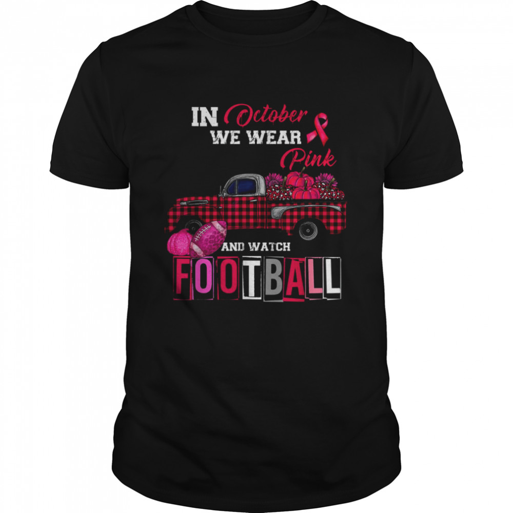 In October We Wear Pink and Watch Football T- Classic Men's T-shirt