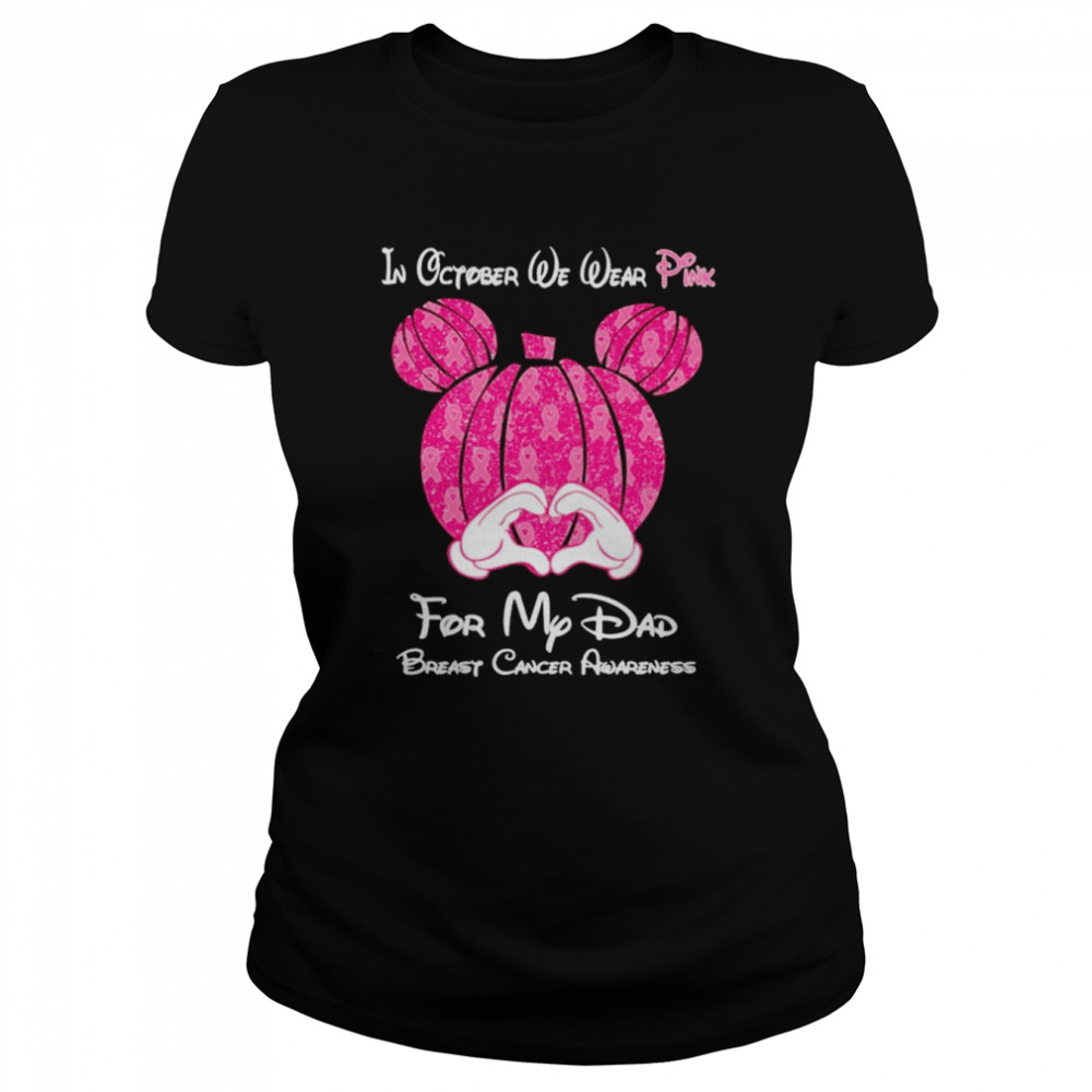 mickey mouse pumpkin in october we wear pink for my dad breast cancer awareness shirt classic womens t shirt