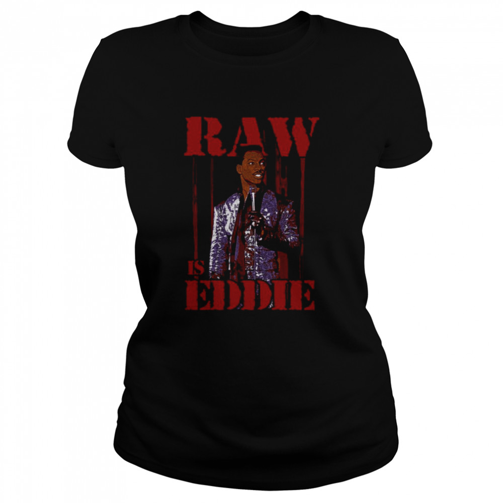 raw is eddie eddie murphy shirt classic womens t shirt