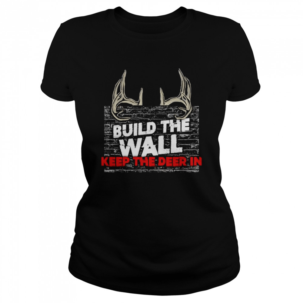 Build the wall keep the deer in shirt Classic Women's T-shirt