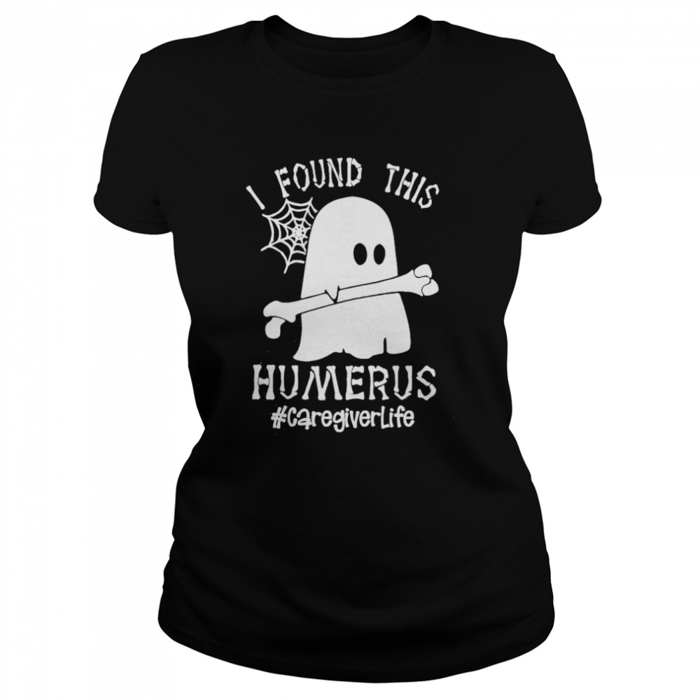 Ghost I found this Femurus #Caregiver Life Halloween shirt Classic Women's T-shirt
