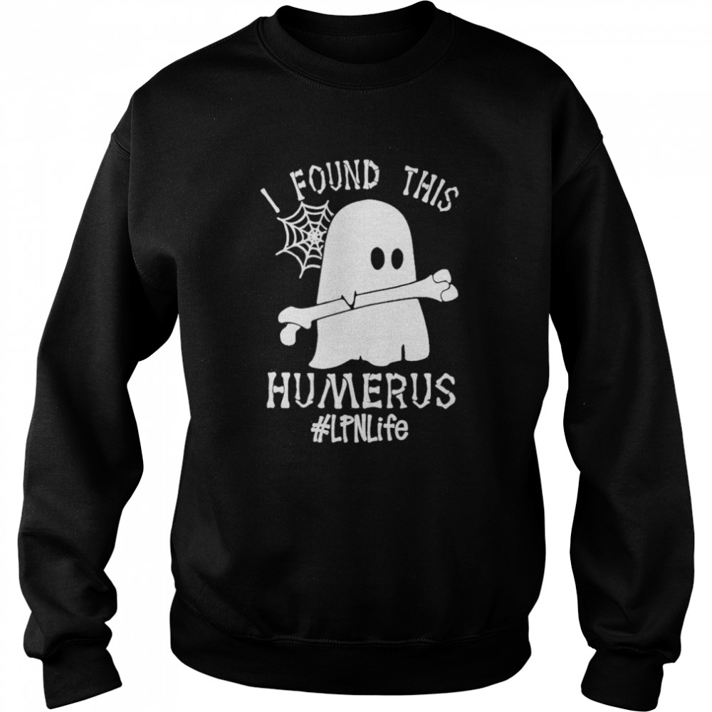 Ghost I found this Femurus #LPN Life Halloween shirt Unisex Sweatshirt