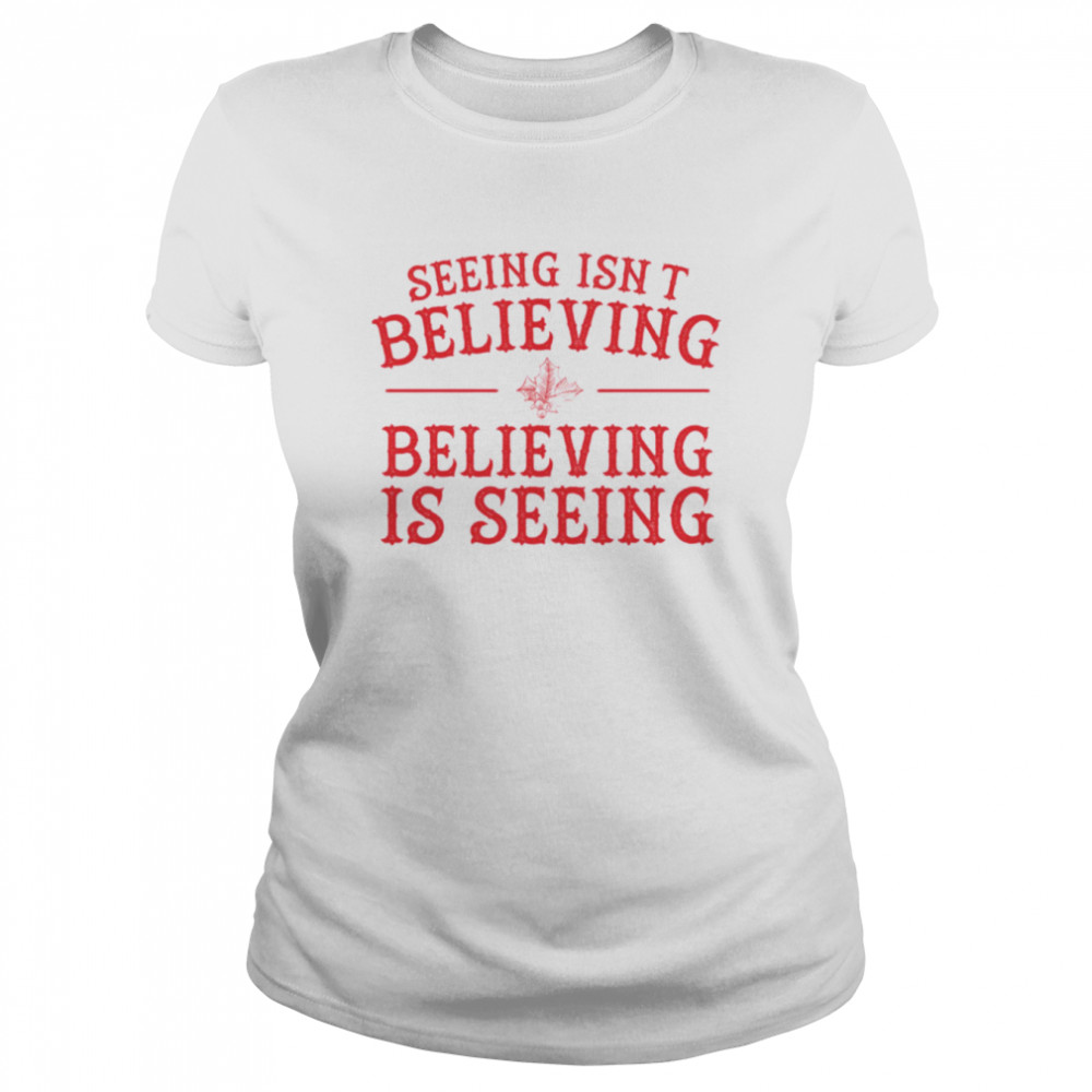 Seeing Isn’t Believing Believing Is Seeing The Santa Clause shirt Classic Women's T-shirt