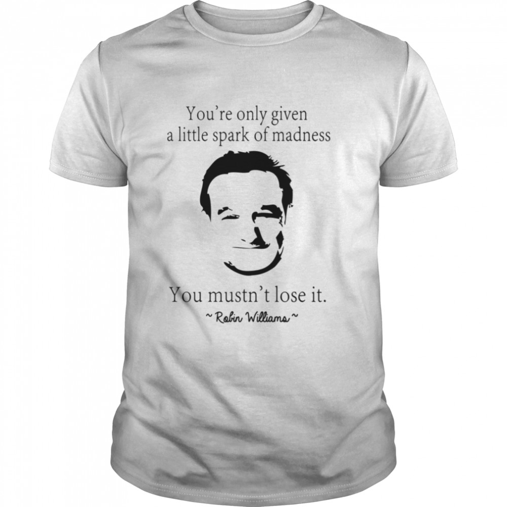 You Mustn’t Lose It Robin Quote Mrs. Doubtfire shirt