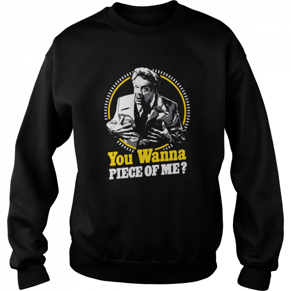 You Wanna Piece Of Me Jerry Seinfeld shirt Unisex Sweatshirt