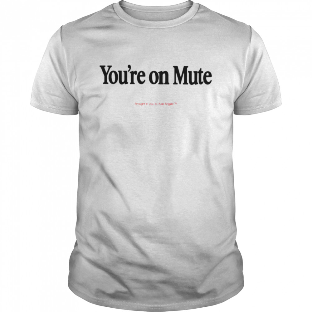 You’re on mute brought to you by axel arigato shirt