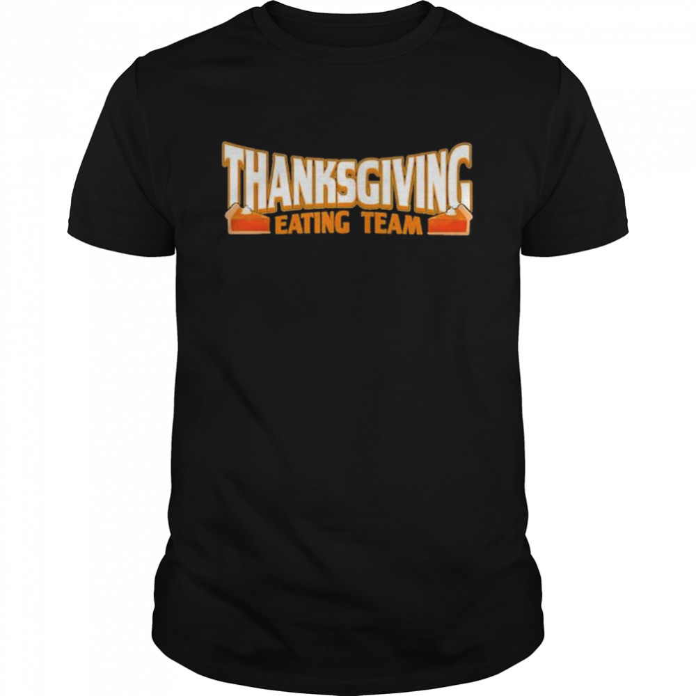 Thanksgiving eating team thanksgiving shirt