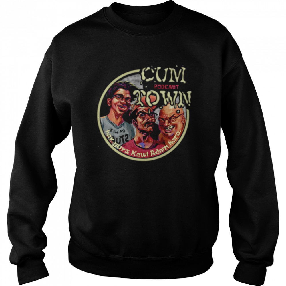Cumtown Podcast Funny Comedy shirt Unisex Sweatshirt