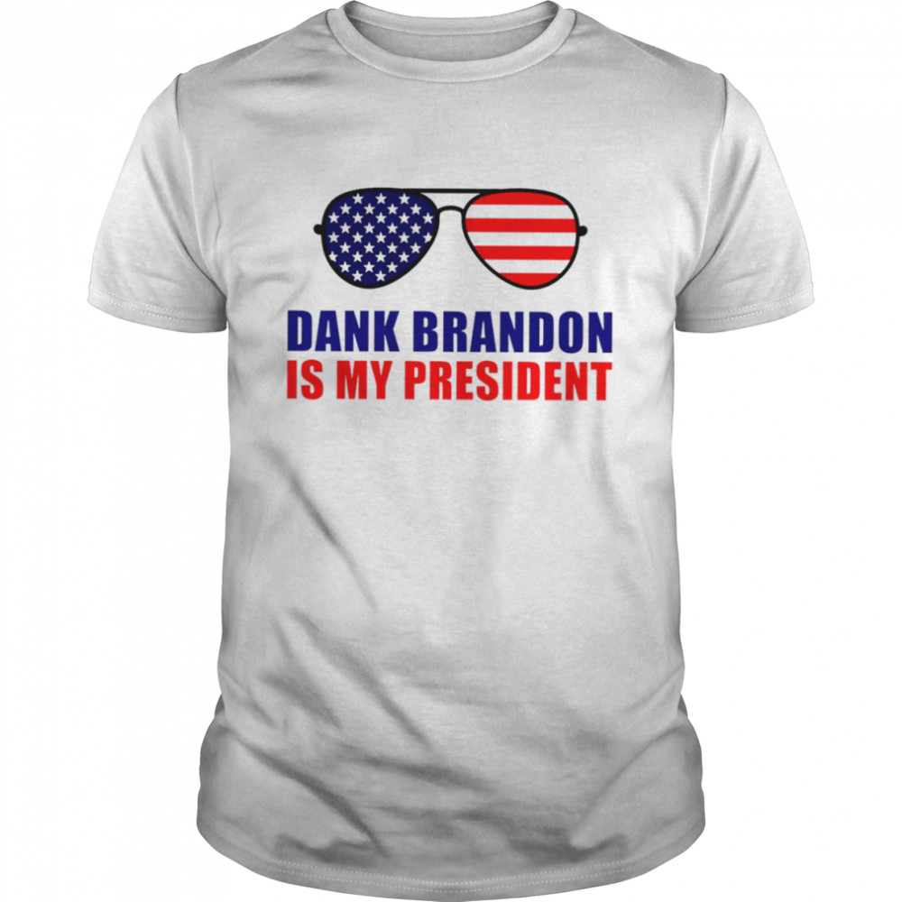 Dank Brandon Is My President shirt