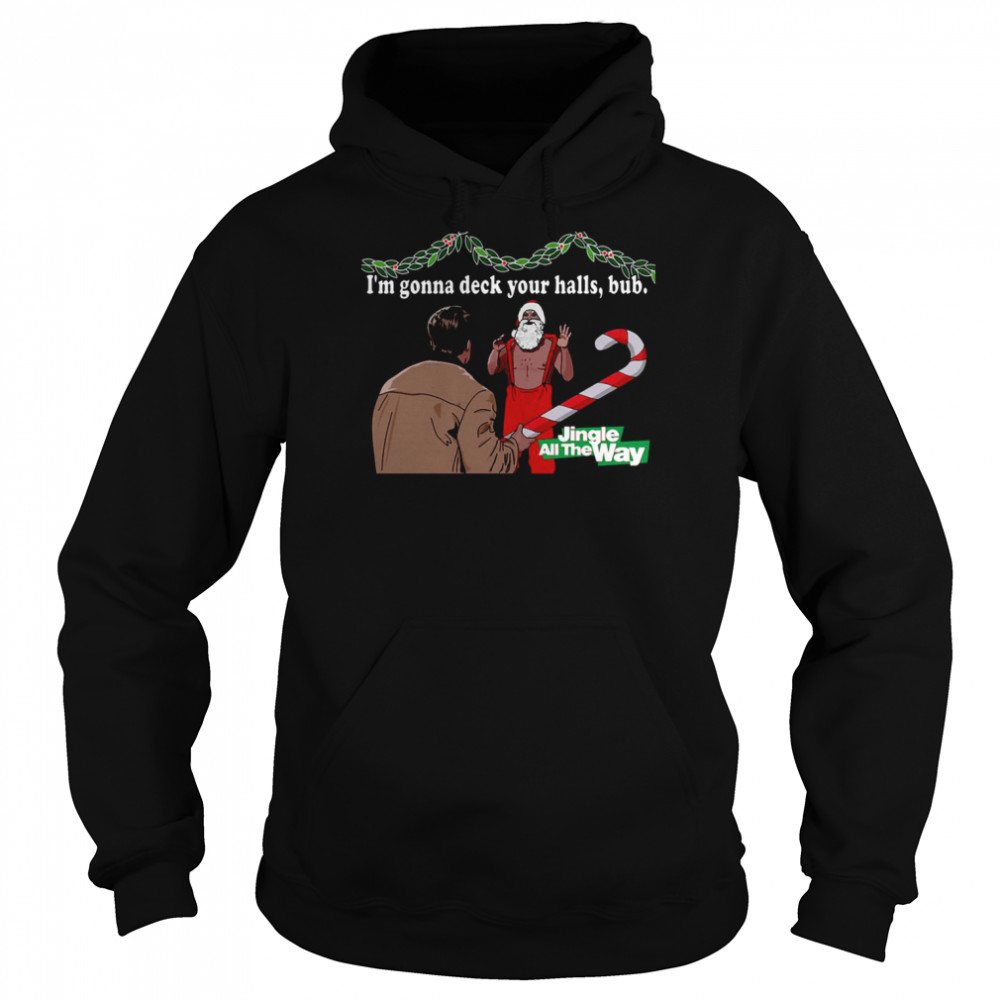 Deck Your Halls Jingle All The Way shirt Unisex Hoodie