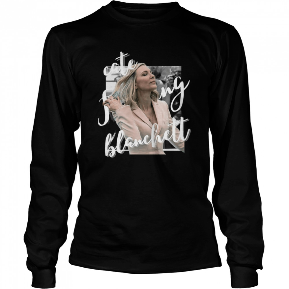 Graphic Cate Effin Blanchett For Fans shirt Long Sleeved T-shirt