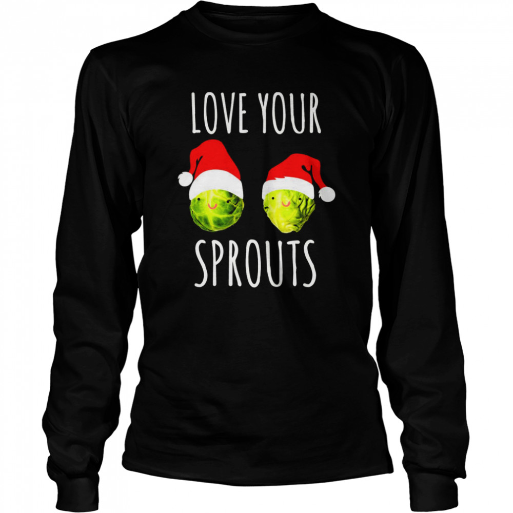 Love Your Sprouts Women’s Christmas shirt Long Sleeved T-shirt