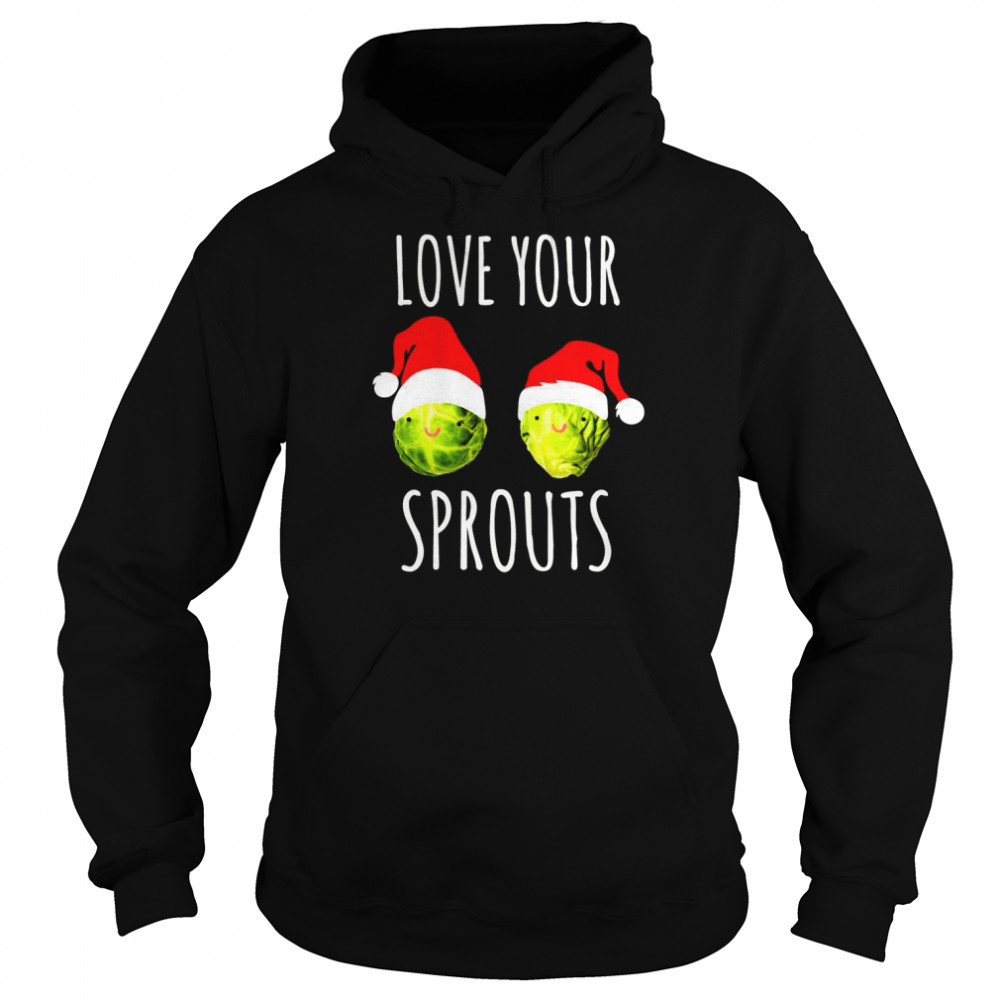 Love Your Sprouts Women’s Christmas shirt Unisex Hoodie