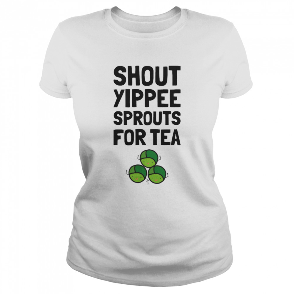 Shout Yippee Sprouts For Tea Christmas shirt Classic Women's T-shirt