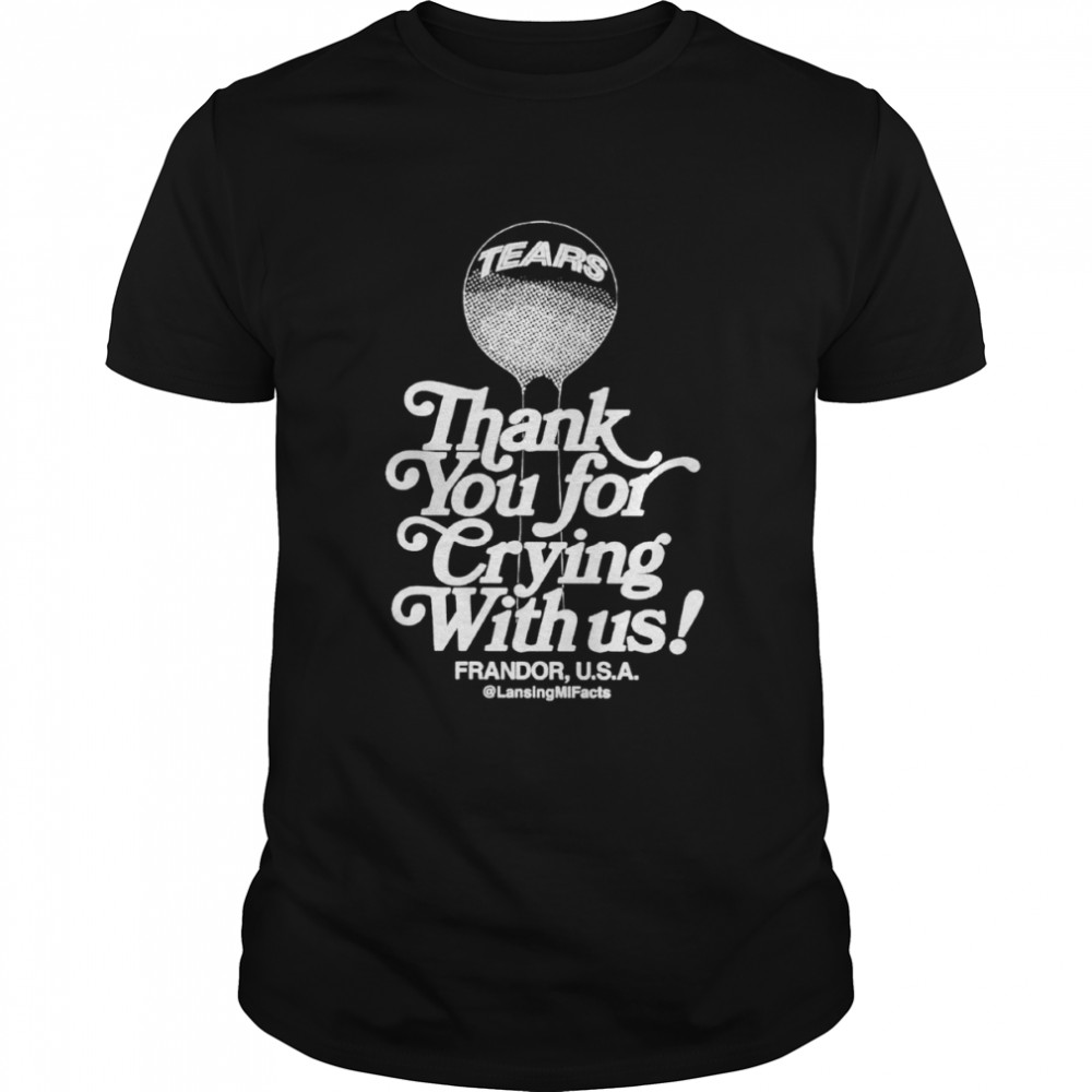 Thank you for crying with us Frandor USA shirt Classic Men's T-shirt