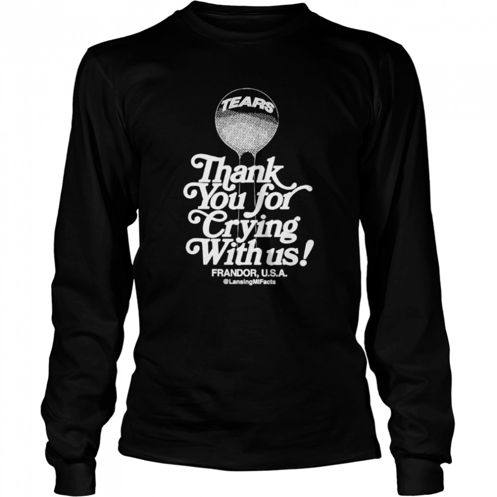 Thank you for crying with us Frandor USA shirt Long Sleeved T-shirt