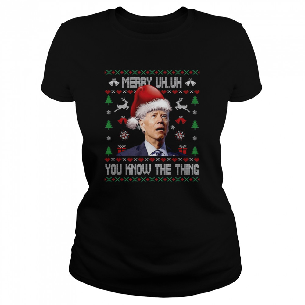 Ugly Christmas Biden Merry Uh Uh You Know The Thing T- Classic Women's T-shirt