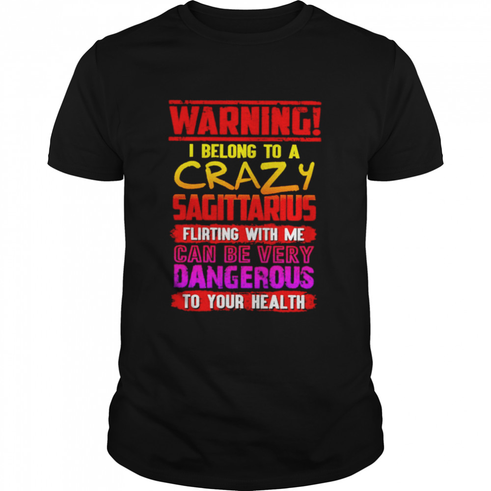 Warning I belong to a crazy sagittarius shirt Classic Men's T-shirt