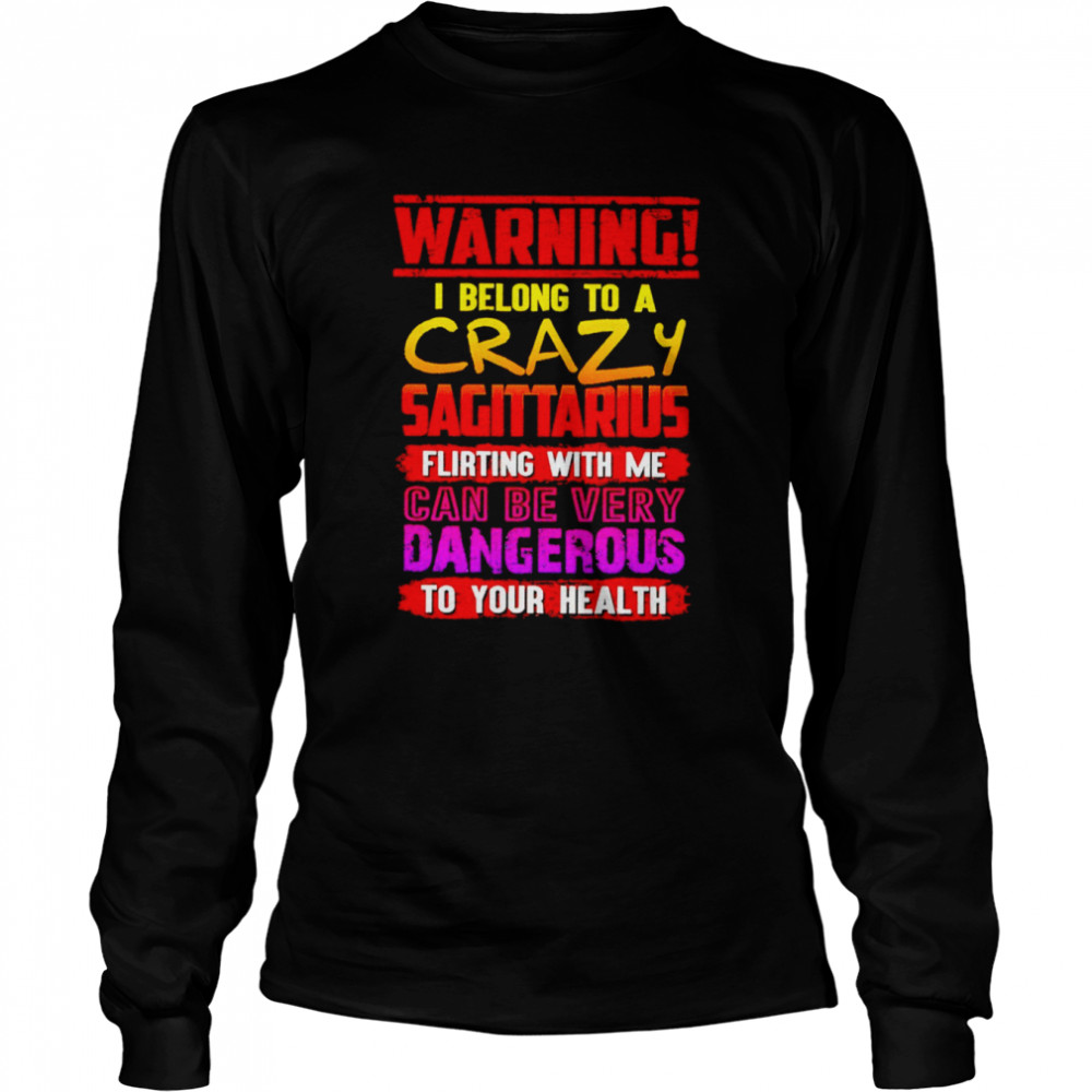 Warning I belong to a crazy sagittarius shirt Long Sleeved T-shirt