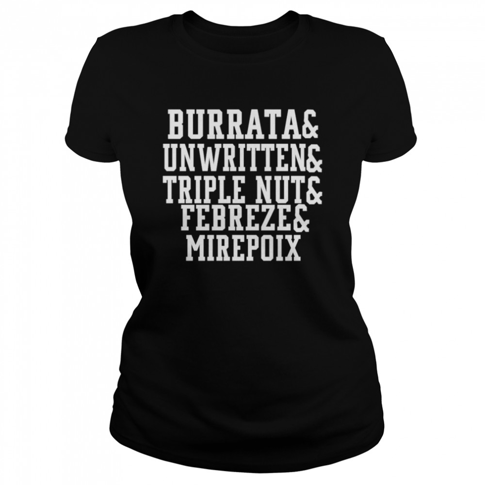 Burrata And Unwritten And Triple Nut And Febreze And Mirepoix Classic Women's T-shirt