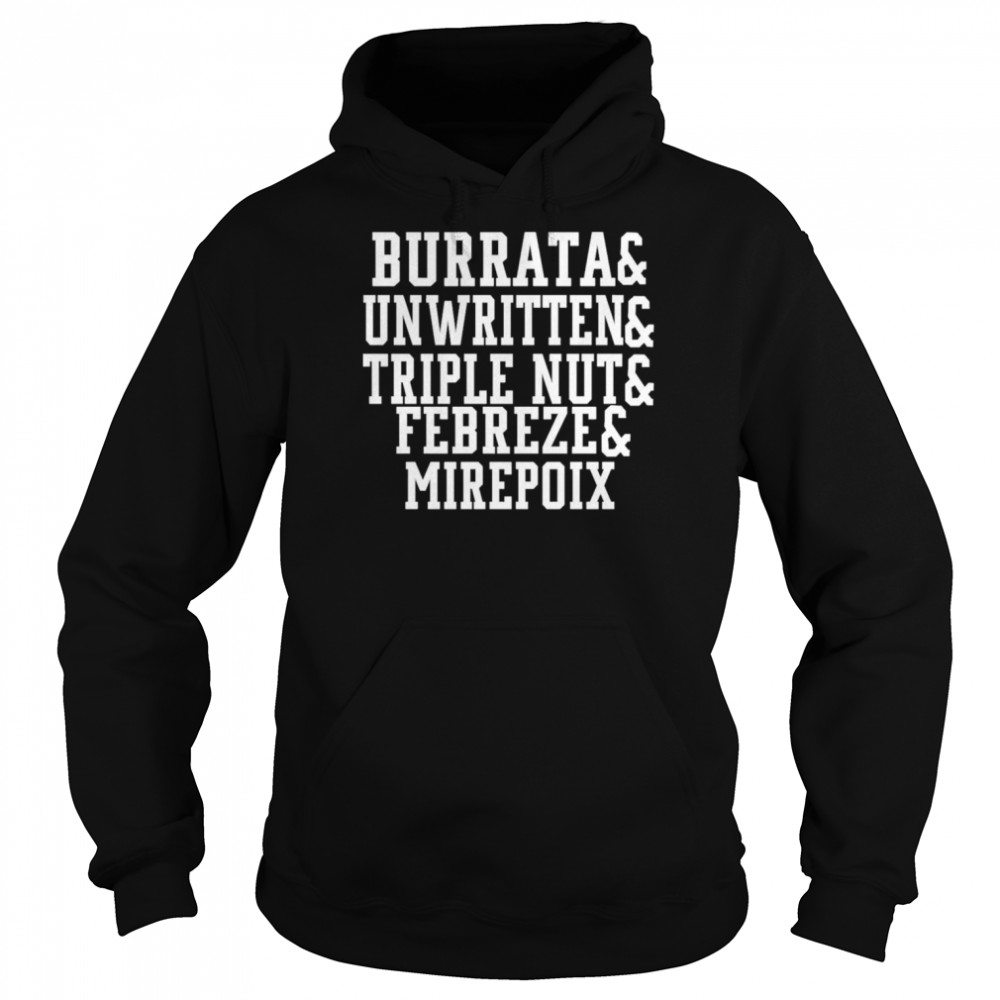 Burrata And Unwritten And Triple Nut And Febreze And Mirepoix Unisex Hoodie