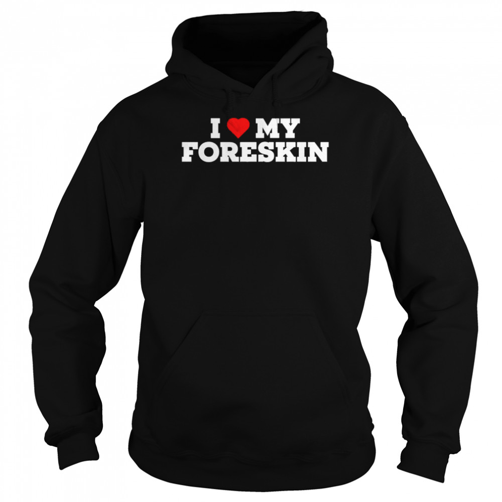I Love My Foreskin Unisex Hoodie