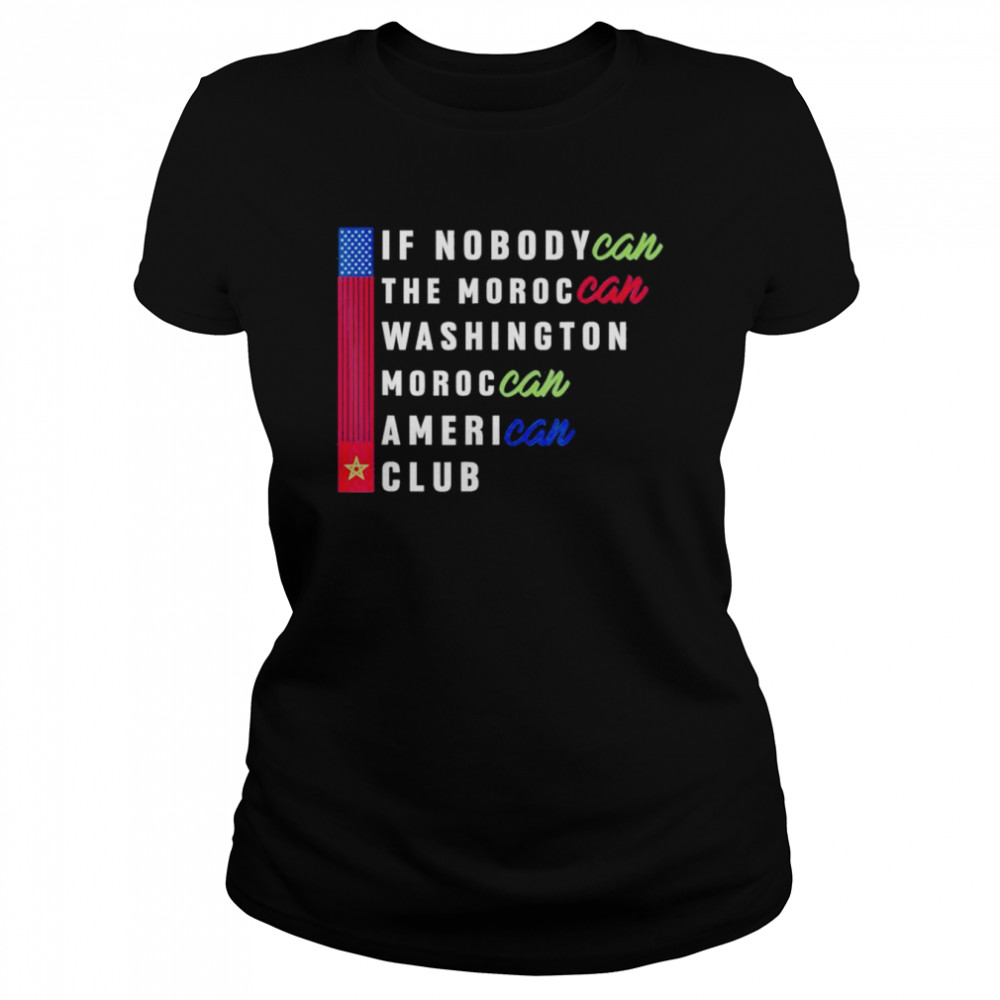 IF NobodyCan the Moroccan Washington Moroccan American Club T- Classic Women's T-shirt