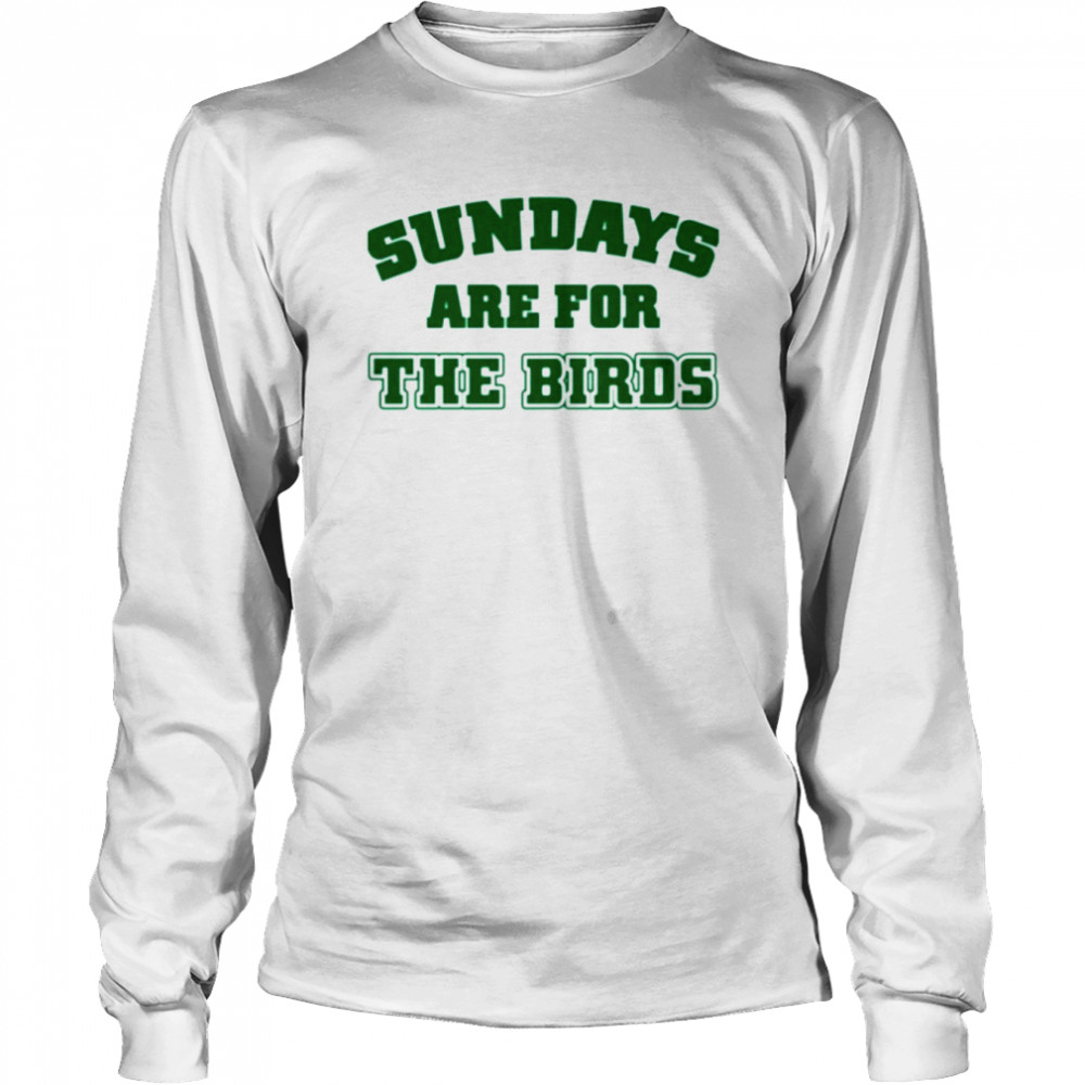Sundays are for the birds ringer T-shirt Long Sleeved T-shirt