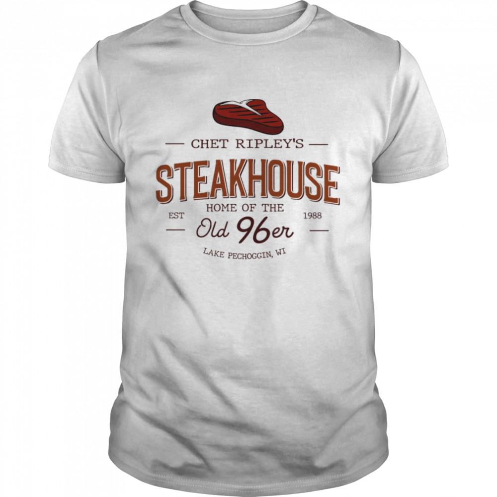 The Great Outdoors Chet Ripley Old 96er Steakhouse Funny 80s Movie John Can shirt