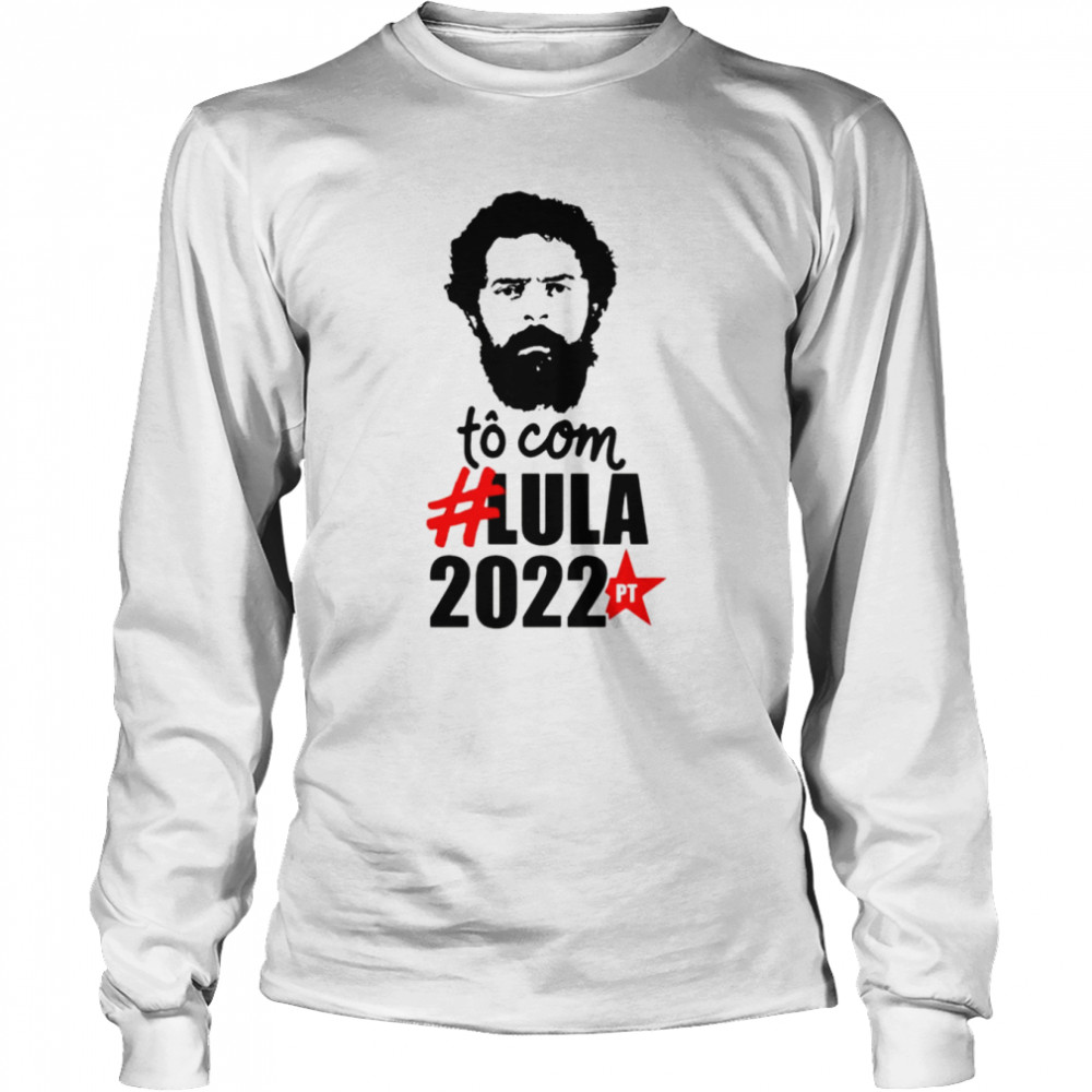 To Com 2022 Election Lula Presidente shirt Long Sleeved T-shirt