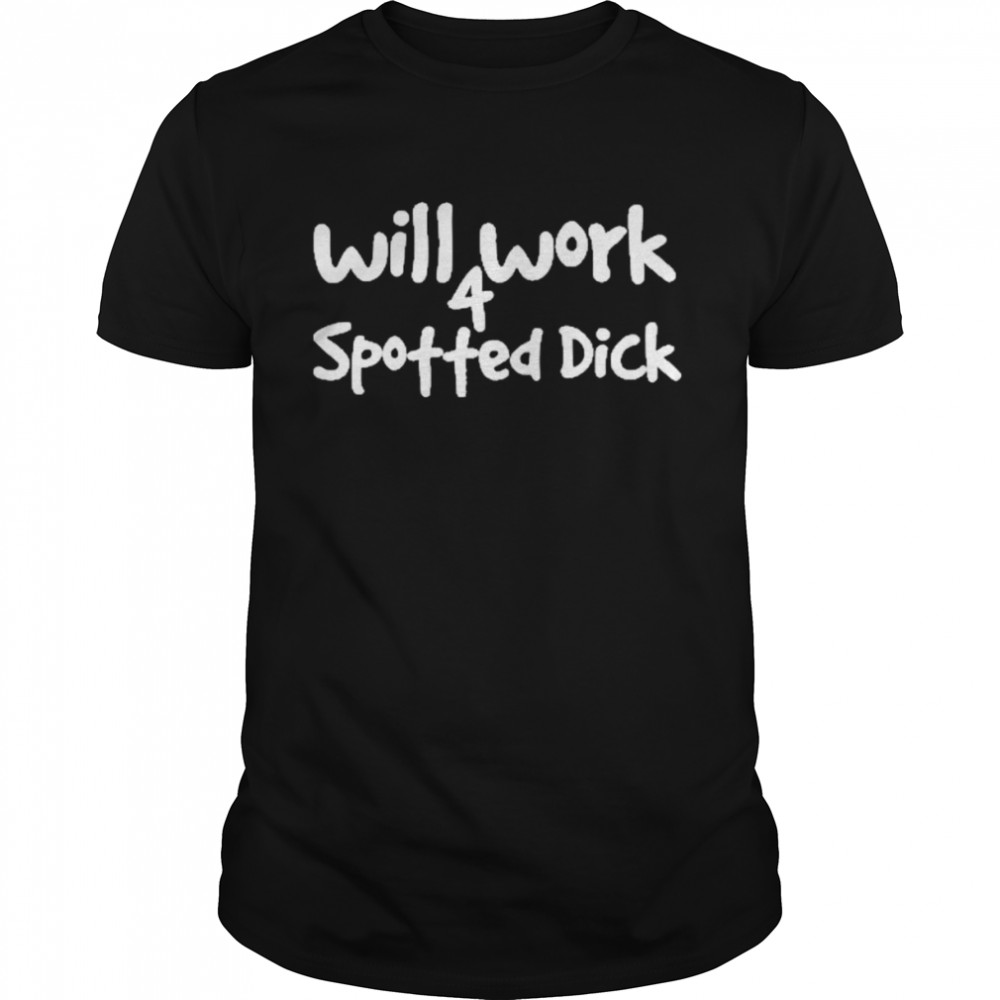 Will Work 4 Spotted Dick Classic Men's T-shirt