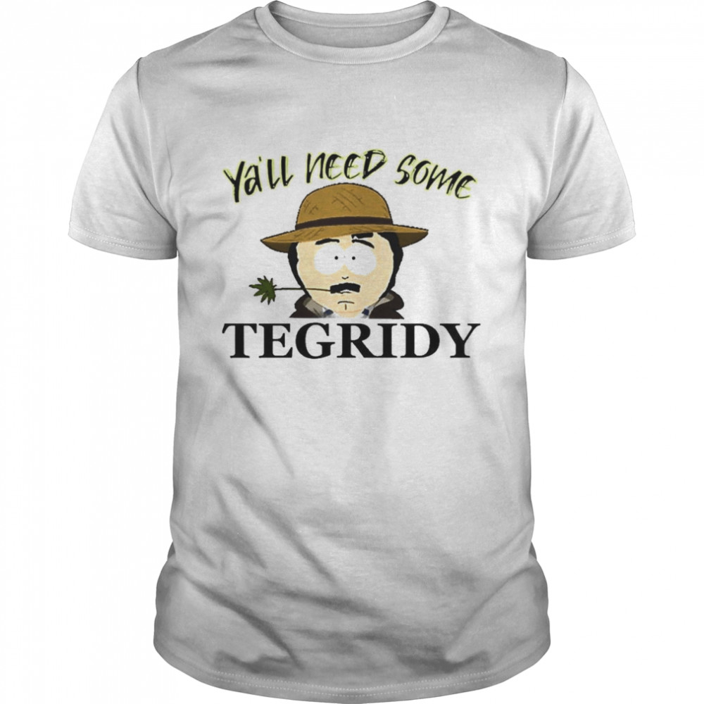 Ya’ll Need Some Tegridy South Park Shirt