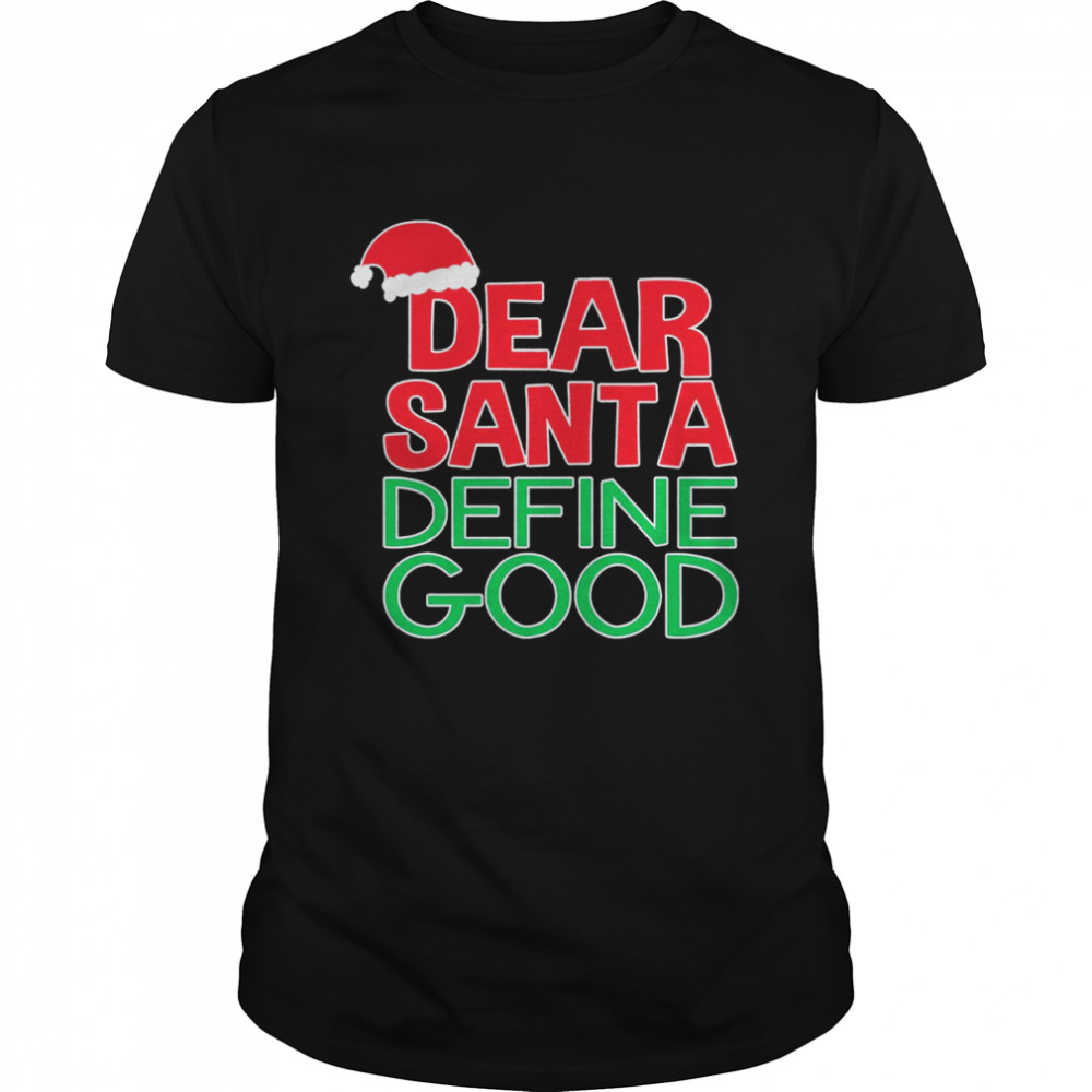 Dear Santa Define Good Unisex Christmas shirt
