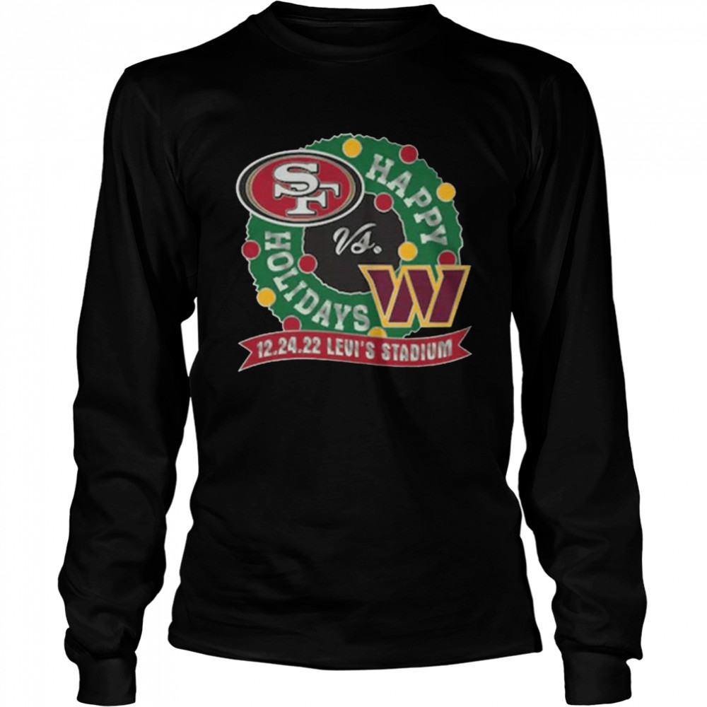 San Francisco 49ers Vs Washington Commanders Happy Holidays 12-24-2022 Levi’s Stadium Long Sleeved T-shirt
