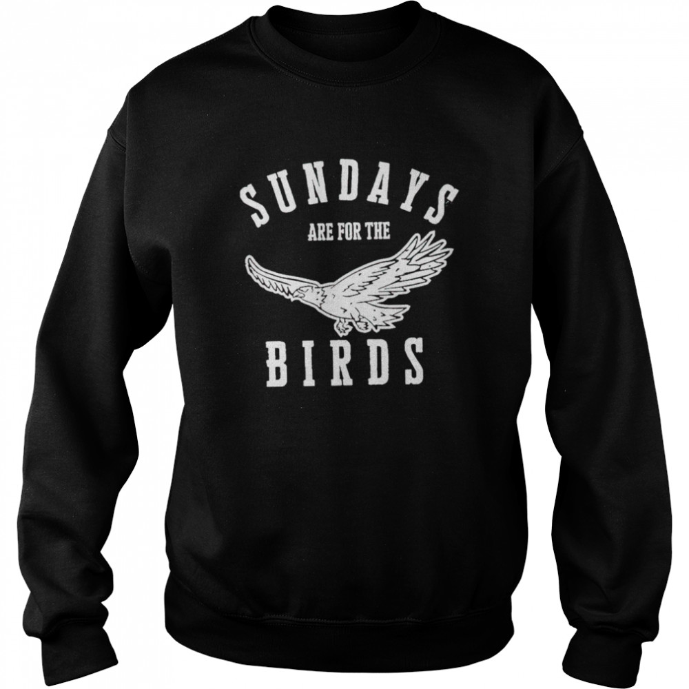 Sundays are for the birds shirt Unisex Sweatshirt