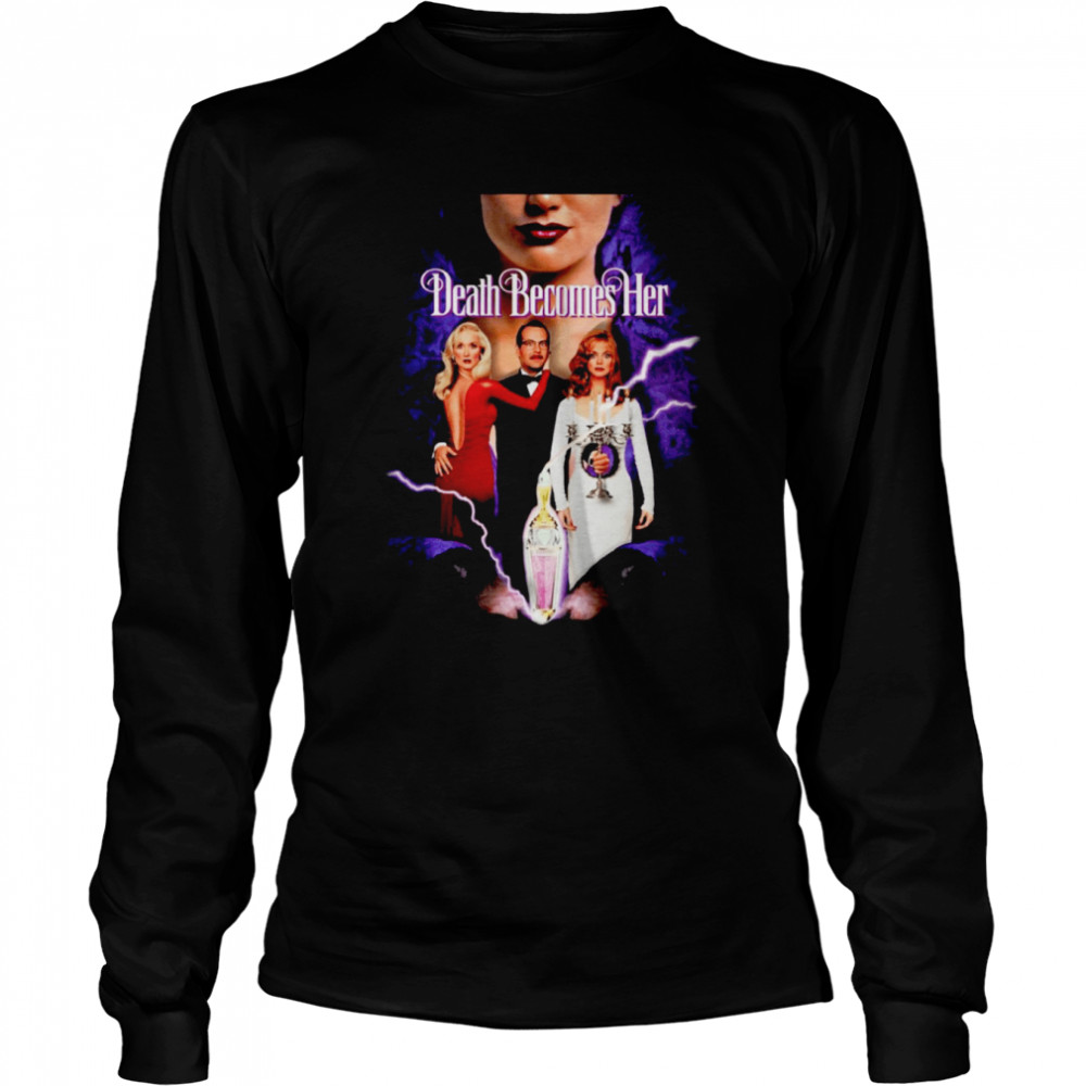Death Becomes Her shirt Long Sleeved T-shirt