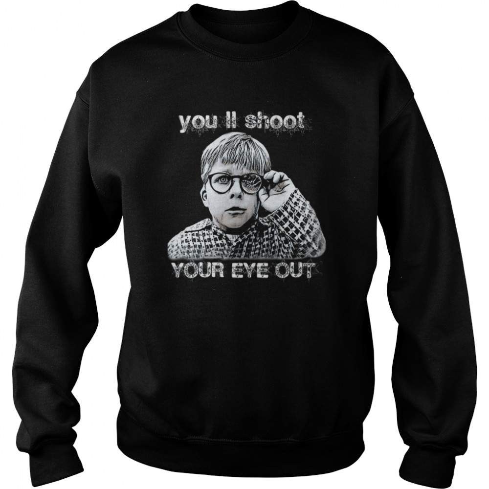 Famous You’ll Shoot Your Eye Out A Christmas Story shirt Unisex Sweatshirt