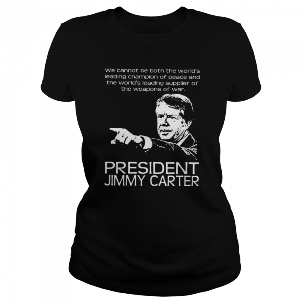 Jimmy Carter 4 War Quote shirt Classic Women's T-shirt