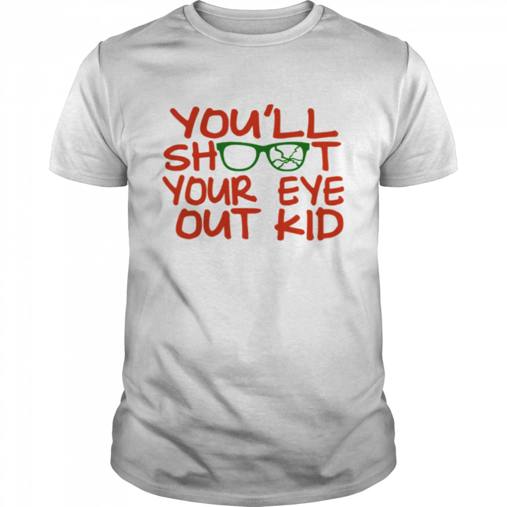 Quote You’ll Shoot Your Eye Out Kid A Christmas Story shirt Classic Men's T-shirt