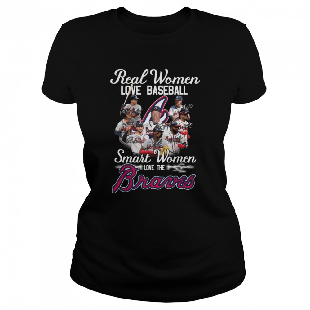 Real Women Love Baseball Smart Women Love The Atlanta Braves Signatures 2022  Classic Women's T-shirt