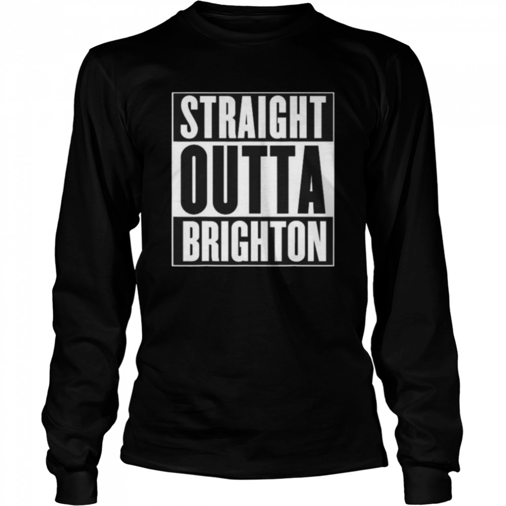 Straight Outta Brighton England Home Roots  Long Sleeved T-shirt