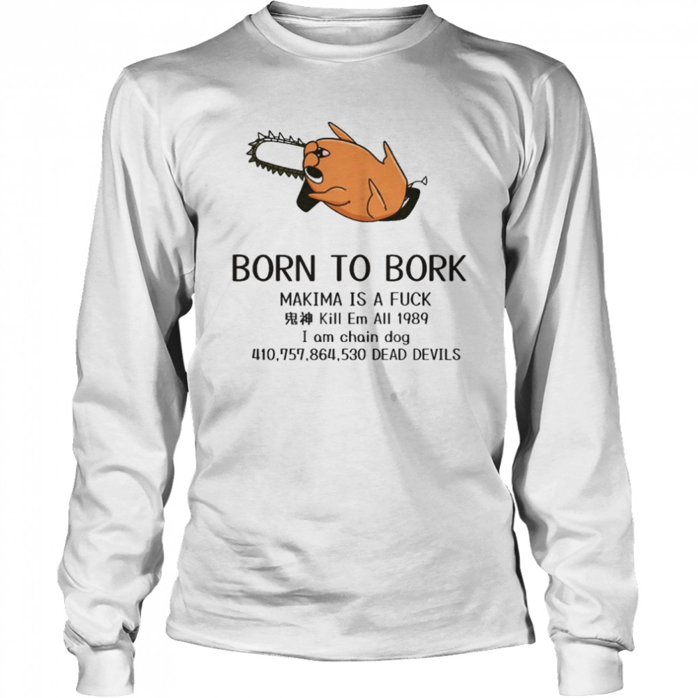 born to bork makima is a fuck shirt Long Sleeved T-shirt