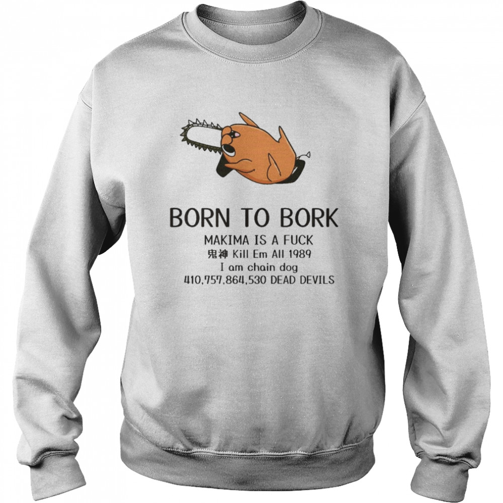 born to bork makima is a fuck shirt Unisex Sweatshirt